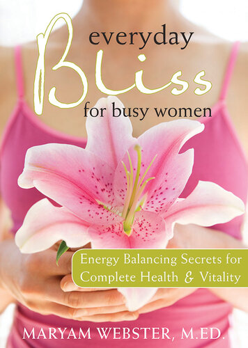 Everyday Bliss for Busy Women: Energy Balancing Secrets for Complete Health and Vitality