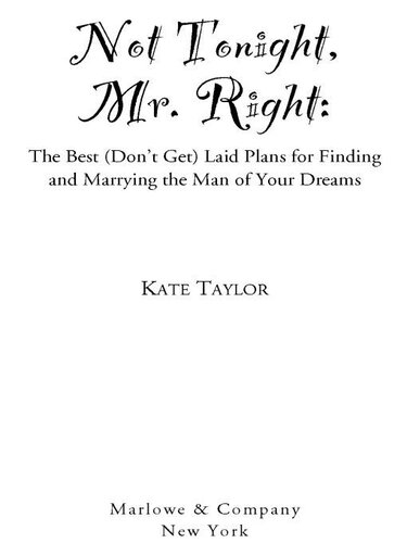 Not Tonight, Mr. Right: The Best (Don't Get) Laid Plans for Finding and Marrying the Man of Your Dreams
