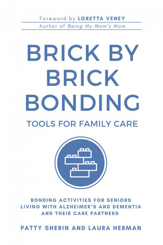 Brick by Brick Bonding: Tools for Family Care: Activities for Seniors Living with Alzheimer's and Dementia and Their Care Partners