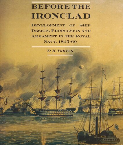 Before the Ironclad Development of Ship Design, Propulsion and Armament in the Royal Navy 1815-1960