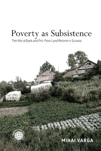 Poverty as Subsistence: The World Bank and Pro-Poor Land Reform in Eurasia
