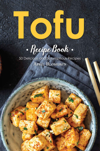 Tofu Recipe Book: 50 Delicious and Scrumptious Recipes