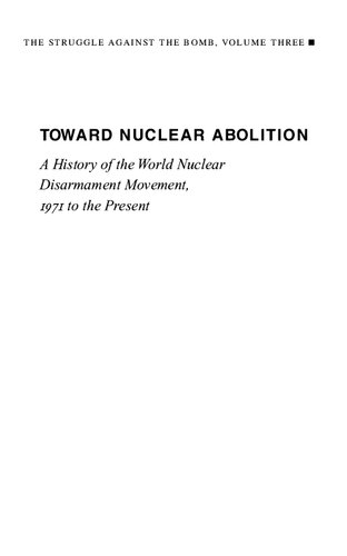 Toward Nuclear Abolition: A History of the World Nuclear Disarmament Movement, 1971-Present