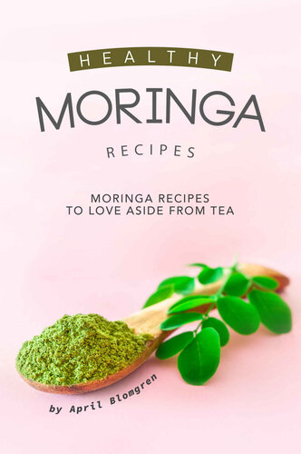 Healthy Moringa Recipes: Moringa Recipes to Love Aside from Tea