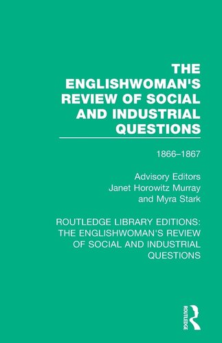 The Englishwoman's Review of Social and Industrial Questions: 1866-1867 With an introduction by Janet Horowitz Murray and Myra Stark (Routledge ... Review of Social and Industrial Questions)