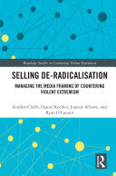 Selling De-Radicalisation: Managing the Media Framing of Countering Violent Extremism