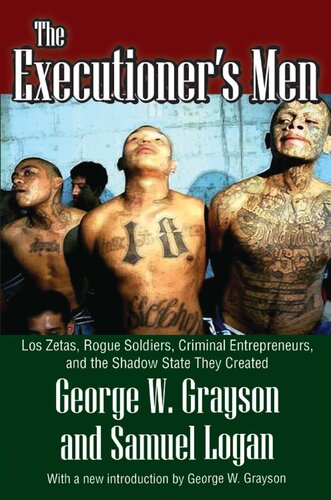 The Executioner's Men: Los Zetas, Rogue Soldiers, Criminal Entrepreneurs, and the Shadow State They Created