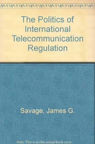 The Politics Of International Telecommunications Regulation