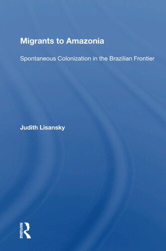 Migrants To Amazonia: Spontaneous Colonization In The Brazilian Frontier