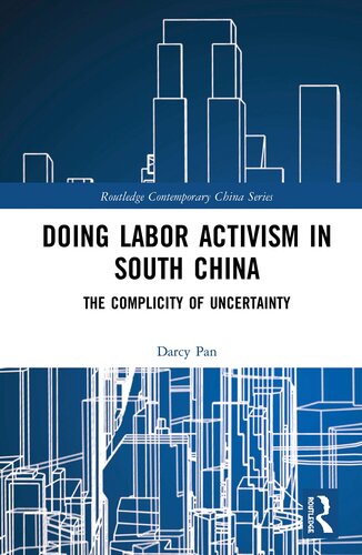 Doing Labor Activism in South China: The Complicity of Uncertainty (Routledge Contemporary China Series)