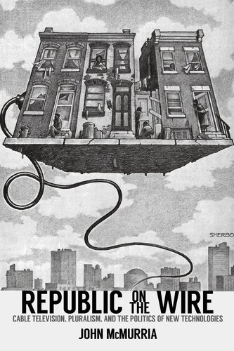 Republic on the Wire: Cable Television, Pluralism, and the Politics of New Technologies, 1948-1984