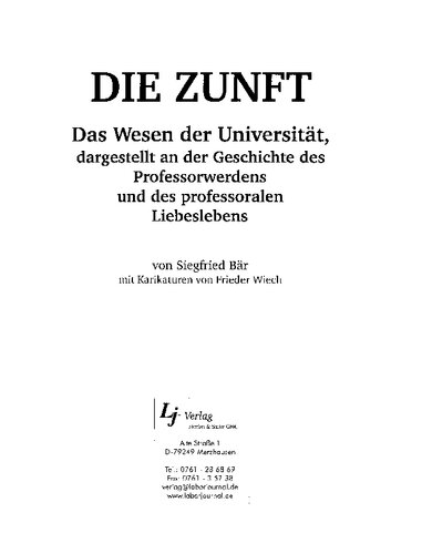 Die Zunft: Das Wesen der Universität, dargestellt an der Geschichte des Professorwerdens und des professoralen Liebeslebens