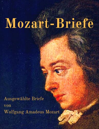 Mozart-Briefe: Ausgewählte Briefe von Wolfgang Amadeus Mozart