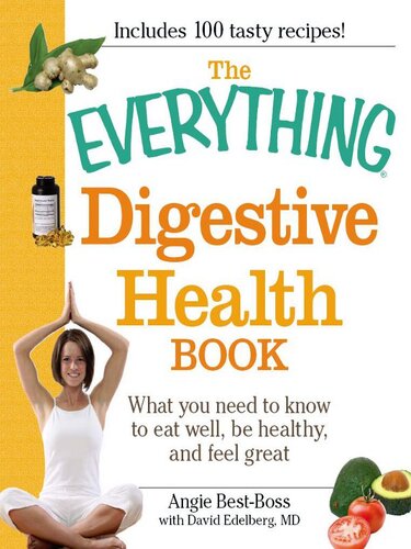 The Everything Digestive Health Book: What you need to know to eat well, be healthy, and feel great