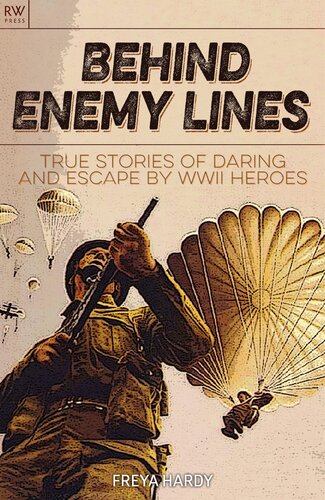 Behind Enemy Lines: True stories of daring and escape by WWII heroes
