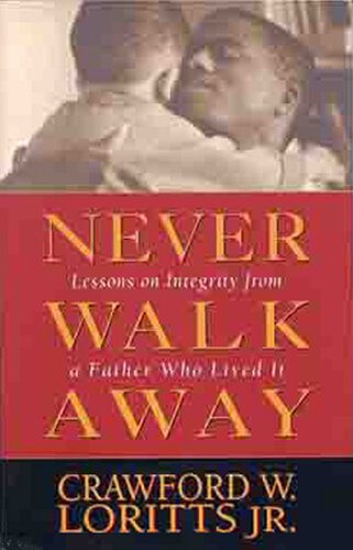Never Walk Away: Lessons on Integrity from a Father Who Lived It