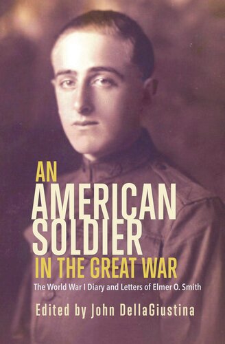 An American Soldier in the Great War: The World War I Diary and Letters of Elmer O. Smith