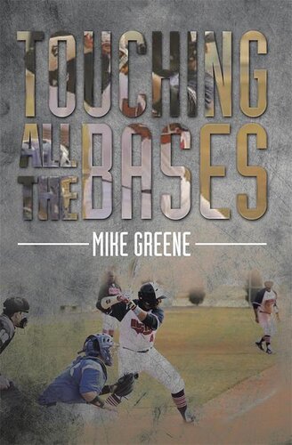Touching All the Bases: A Complete Guide to Baseball Success on and off the Field