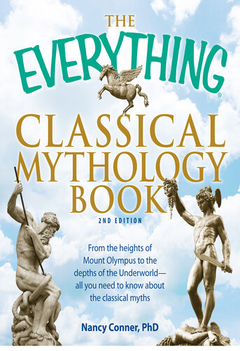 The Everything Classical Mythology Book: From the Heights of Mount Olympus to the Depths of the Underworld--All You Need to Know About the Classical Myths
