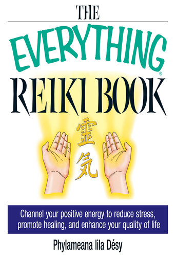 The Everything Reiki Book: Channel Your Positive Energy to Reduce Stress, Promote Healing, and Enhance Your Quality of Life