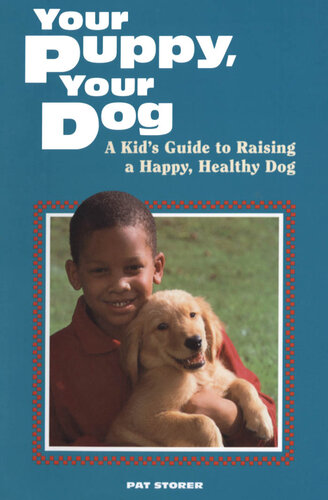 Your Puppy, Your Dog: A Kid's Guide to Raising a Happy, Healthy Dog