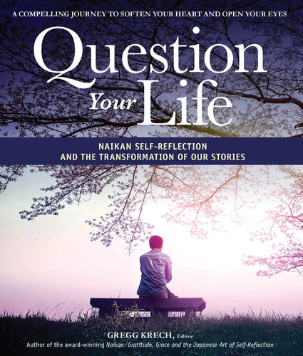 Question Your Life: Naikan Self-Reflection and the Transformation of our Stories
