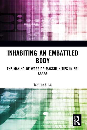 Inhabiting an Embattled Body: The Making of Warrior Masculinities in Sri Lanka