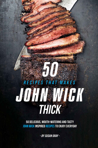 50 Recipes That Makes John Wick Thick: 50 Delicious, Mouth-Watering and Tasty John Wick Inspired Recipes to Enjoy Everyday