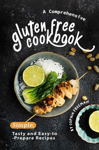 A Comprehensive Gluten Free Cookbook: Simple, Tasty and Easy-to-Prepare Recipes