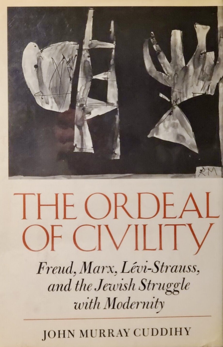 The Ordeal of Civility: Freud, Marx, Levi-Strauss, and the Jewish Struggle With Modernity