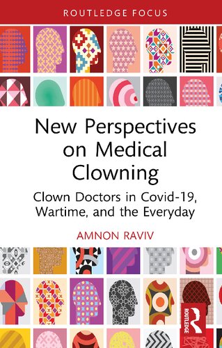 New Perspectives on Medical Clowning: Clown Doctors in Covid-19, Wartime, and the Everyday