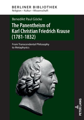 The Panentheism of Karl Christian Friedrich Krause (1781-1832): From Transcendental Philosophy to Metaphysics (Berliner Bibliothek)