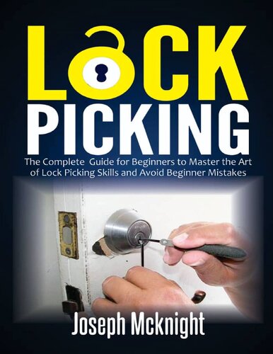 Lock Picking - The Complete Guide for Beginners to Master the Art of Lock Picking Skills and Avoid Beginner Mistakes