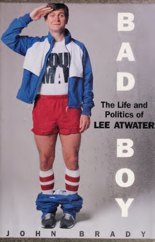 Bad Boy: The Life and Politics of Lee Atwater