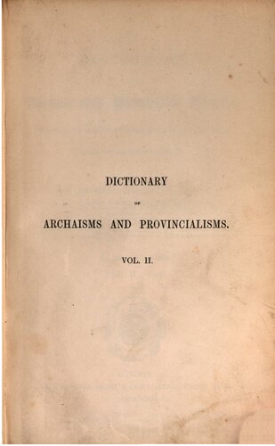 A Dictionary of Archaic and Provincial Words, Obsolete Phrases, Proverbs, and Ancient Customs, From the Fourteenth Century