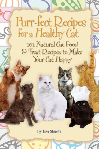 Purr-Fect Recipes for a Healthy Cat: 101 Natural Cat Food &Treat Recipes to Make Your Cat Happy