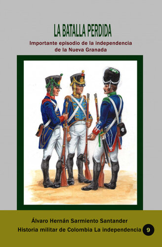 La batalla perdida Importante episodio de la independencia de la Nueva Granada