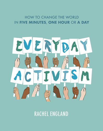 Everyday Activism: How to Change the World in Five Minutes, One Hour or a Day
