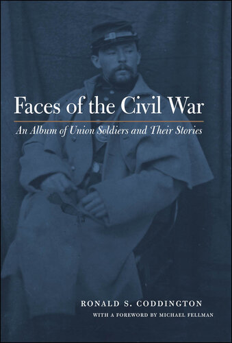 Faces of the Civil War: An Album of Union Soldiers and Their Stories