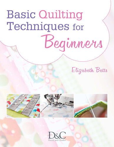 Basic Quilting Techniques for Beginners: Learn All the Basic Quilting Techniques