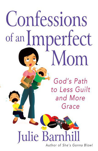 Confessions of an Imperfect Mom: God's Path to Less Guilt and More Grace