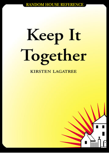 Keep It Together: 200+ tips, tricks, lists, and solutions for everyday life