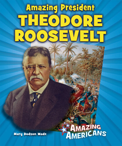 Amazing President Theodore Roosevelt