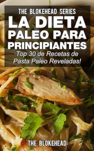 La Dieta Paleo Para Principiantes ¡Top 30 de Recetas de Pasta Paleo Reveladas!