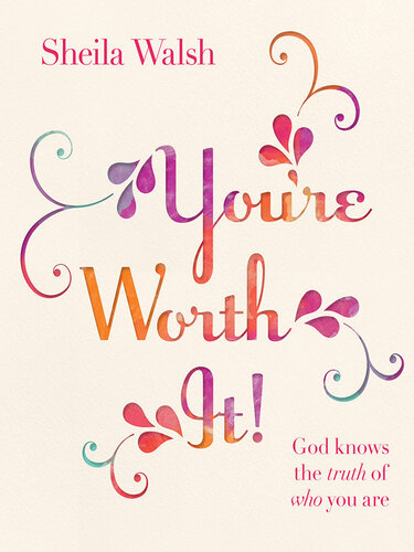 You're Worth It!: God Knows the Truth of Who You Are