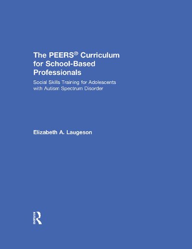 The PEERS Curriculum for School-Based Professionals: Social Skills Training for Adolescents with Autism Spectrum Disorder