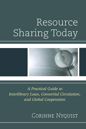 Resource Sharing Today: A Practical Guide to Interlibrary Loan, Consortial Circulation, and Global Cooperation