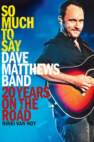 So Much to Say: Dave Matthews Band—20 Years on the Road