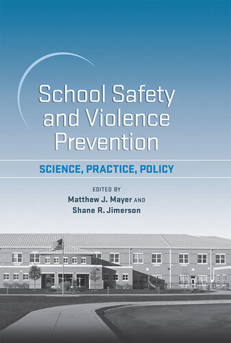 School Safety and Violence Prevention: Science, Practice, Policy