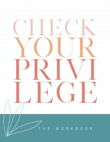 Check Your Privilege: A Guided Workbook for the Check Your Privilege Book Series